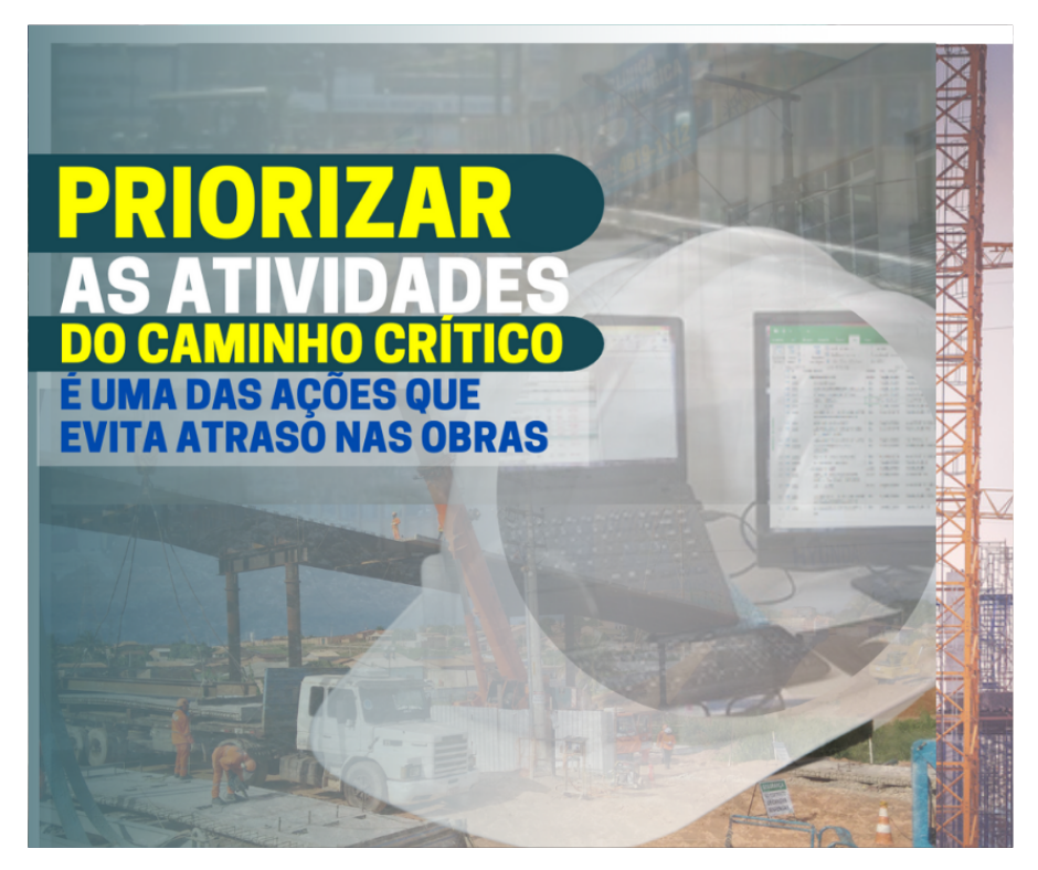 Priorizar as atividades do caminho crítico é uma ação fundamental para evitar atraso nas obras.